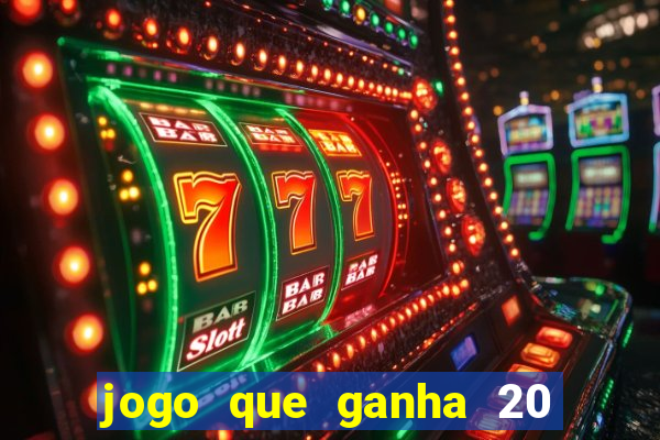 jogo que ganha 20 reais no cadastro